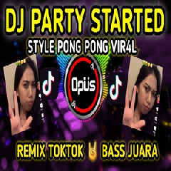 Dj Opus - Dj Party Started Style Pong Pong Tiktok Viral 2022 Mp3